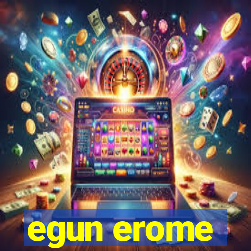 egun erome